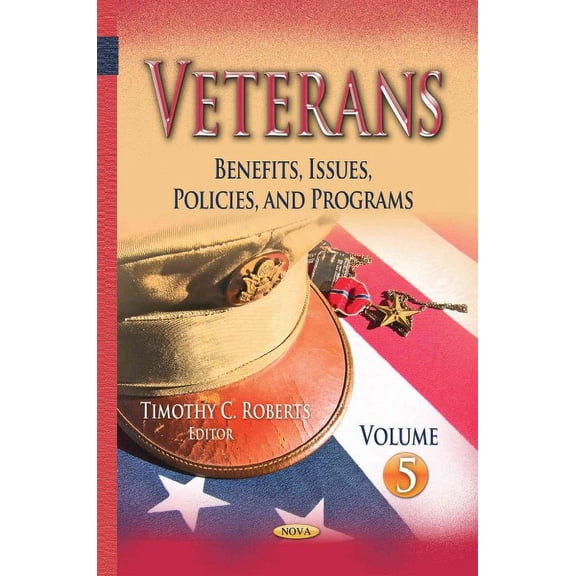 Veterans : Benefits, Issues, Policies, and Programs