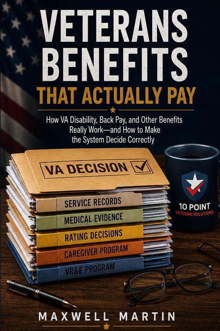 Veterans Benefits That Actually Pay: How VA Disability, Back Pay, and Other Benefits Really Work - and How to Make the S, (Paperback)