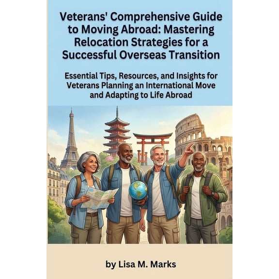 Expat Relocation Guide Veterans' Comprehensive Guide to Moving Abroad: Mastering Relocation Strategies for a Successful Overseas Transition: Na, Book 5, (Paperback)