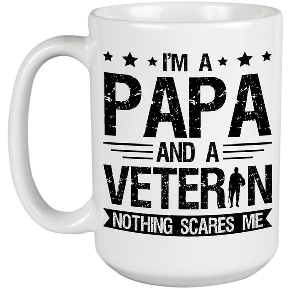 Veterans Day, I'm a Papa and a Veteran Nothing Scares Me, White 15oz Ceramic Mug