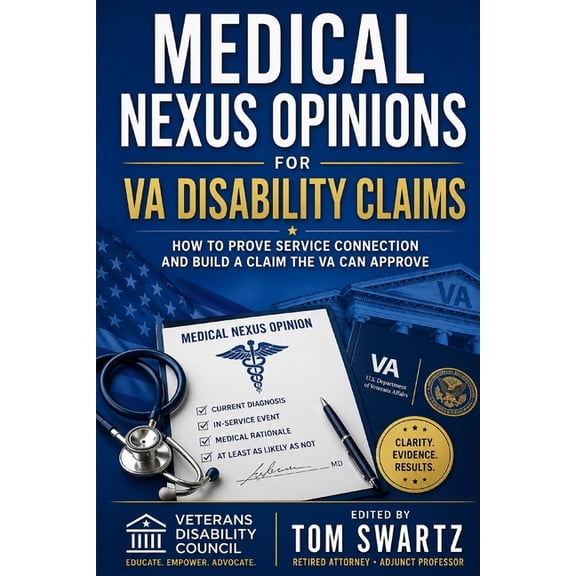 Veterans Disability Council Medical Nexus Opinions for VA Disability Claims: How to Prove Service Connection and Build a Claim the VA Can Approve, (Paperback)