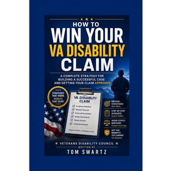 Veterans Disability Council How to Win Your VA Disability Claim: A Complete Strategy for Building, Presenting, and Getting Your Claim Approved, (Paperback)