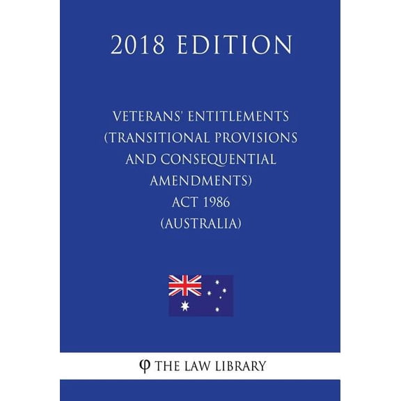 Veterans' Entitlements (Transitional Provisions and Consequential Amendments) ACT 1986 (Australia) (2018 Edition)