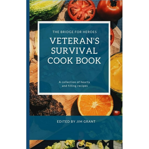 Veterans Survival Cookbook: A collection of hearty and filling recipes from THE BRIDGE FOR HEROES, (Paperback)