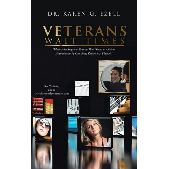 Veterans Wait Times: Telemedicine Improves Veterans Wait Times in Clinical Appointments by Consulting Respiratory Therap, (Hardcover)