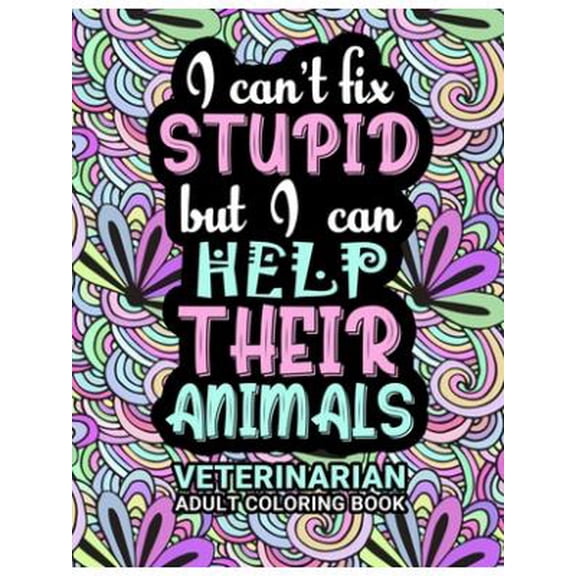 Veterinarian Adult Coloring Book : Funny Thank You Gag Gift For Veterinarians, Vet Techs, Vet Assistants and Vet Receptionists For Men and Women [Student/School Graduation, Appreci