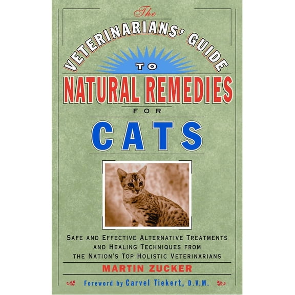 The Veterinarians' Guide to Natural Remedies for Cats: Safe and Effective Alternative Treatments and Healing Techniques , (Paperback)