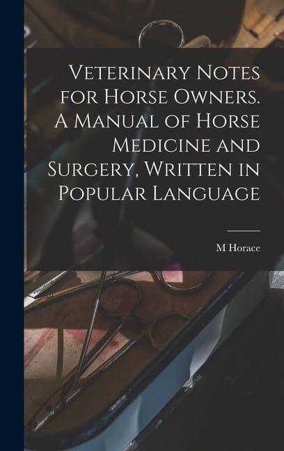 Veterinary Notes for Horse Owners. A Manual of Horse Medicine and Surgery, Written in Popular Language (Hardcover)