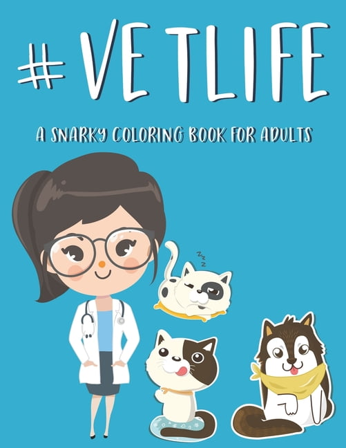 #Vetlife A Snarky Coloring Book For Adults: Anti-Stress Designs With Hilarious Vet Quotes To Color, Relaxing Coloring Pages For Veterinarians, (Paperback)