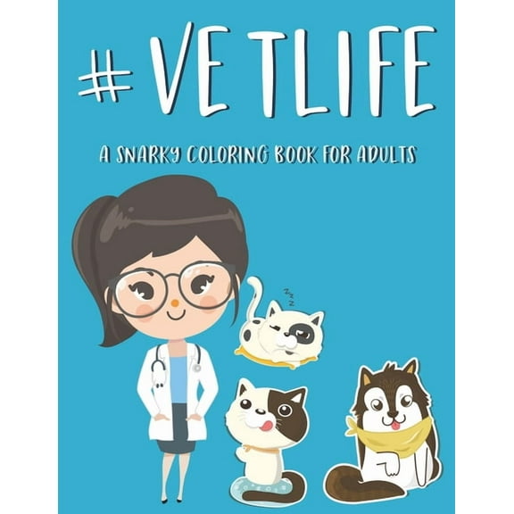 #Vetlife A Snarky Coloring Book For Adults: Anti-Stress Designs With Hilarious Vet Quotes To Color, Relaxing Coloring Pages For Veterinarians, (Paperback)