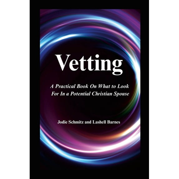 Vetting: A Practical Book On What to Look For In a Potential Christian Spouse, (Paperback)