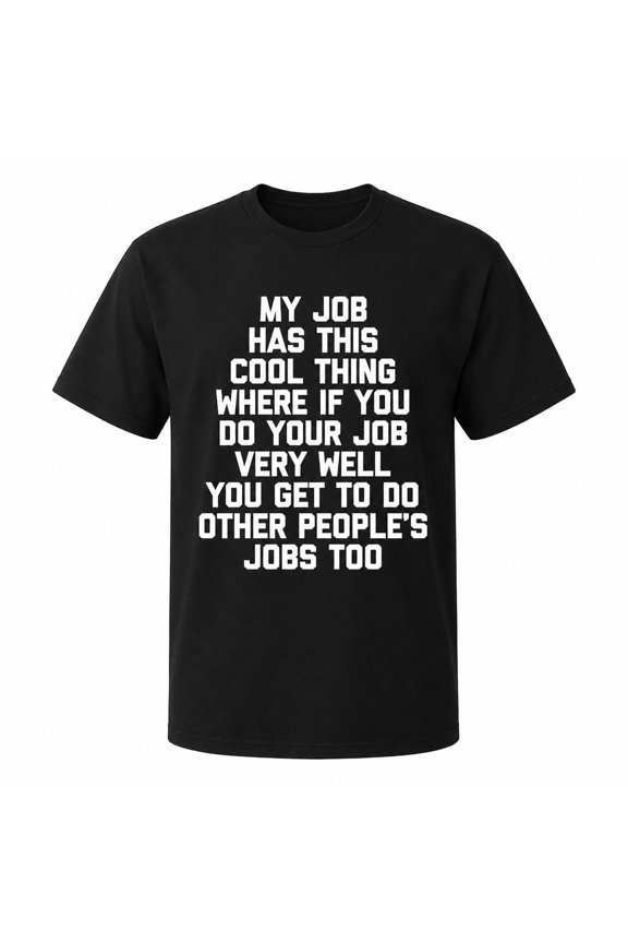 Funny Work Humor, My Job Has This Cool Thing Graphic Tee