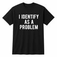 thumbnail image 1 of Veylor Haus I Identify As A Problem Graphic, Unisex Classic Fit Cotton Tee, 1 of 9
