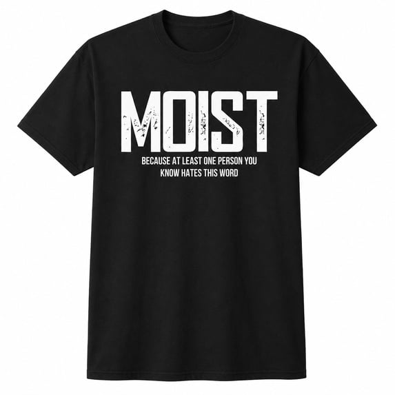 Veylor Haus Moist Funny Sarcastic Word Humor Graphic - Unisex Cotton Tee