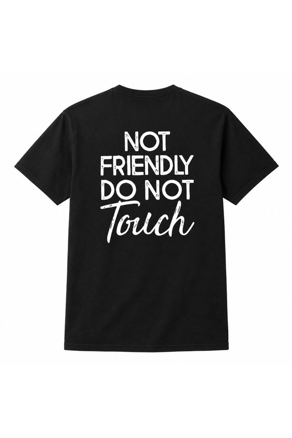 Unisex Graphic T-Shirt, Not Friendly Do Not Touch Back Print