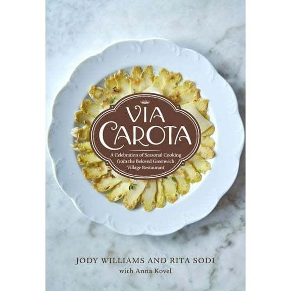 Via Carota: A Celebration of Seasonal Cooking from the Beloved Greenwich Village Restaurant: An Italian Cookbook
