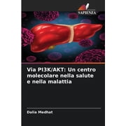 Via PI3K/AKT Un centro molecolare nella salute e nella malattia, Paperback