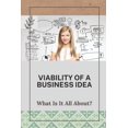 thumbnail image 1 of Viability Of A Business Idea : What Is It All About?: Business Idea 2021 (Paperback), 1 of 1