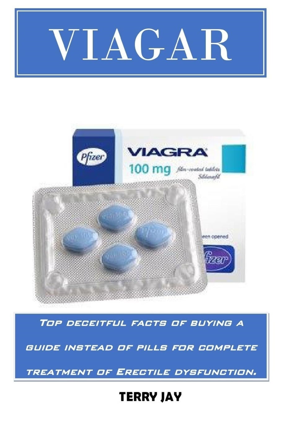 Viagar Top Deceitful Facts of Buying a Guide Instead of Pills for Complete Treatment of