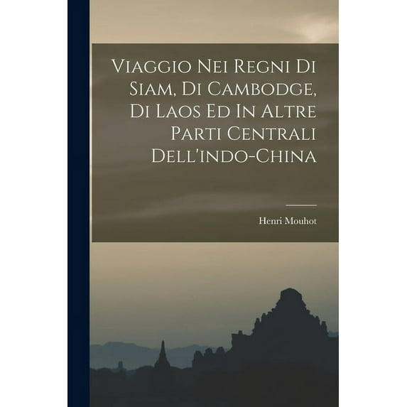 Viaggio Nei Regni Di Siam, Di Cambodge, Di Laos Ed In Altre Parti Centrali Dell'indo-china (Paperback)