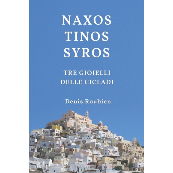 Viaggio Nella Cultura E Nel Paesaggio Naxos - Tinos - Syros. Tre Gioielli delle Cicladi, Book 29, (Paperback)