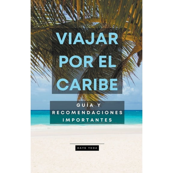 Viajar por el Caribe, gua y recomendaciones importantes (Paperback)