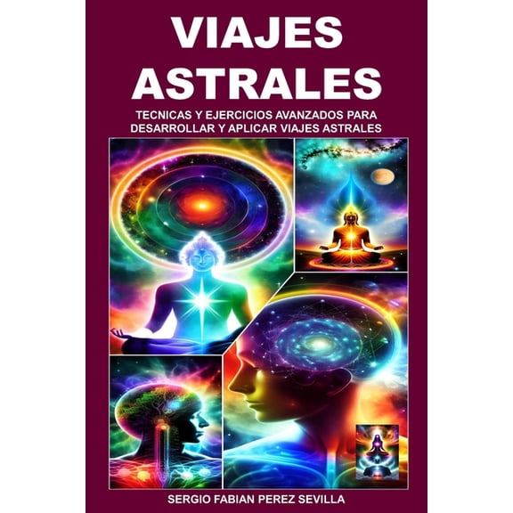 Viajes Astrales Tecnicas Y Ejercicios Avanzados Para Desarrollar Y Aplicar Viajes Astrales, (Paperback)