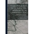 thumbnail image 1 of Viajes Por El Río De La Plata Y El Interior De La Confederación Argentina (Paperback), 1 of 1
