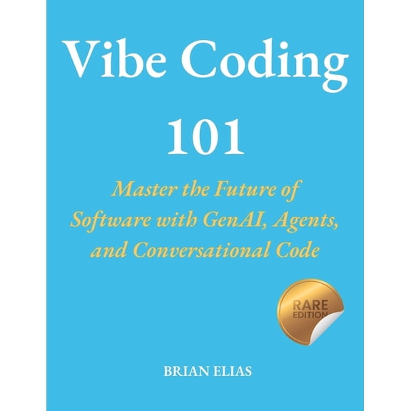 Vibe Coding 101: Master the Future of Software with GenAI, Agents, and Conversational Code, (Paperback)