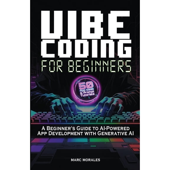 Vibe Coding For Beginners: 50 App Ideas & Prompt Tutorials: A Beginner's Guide to AI-Powered App Development With Genera, (Paperback)