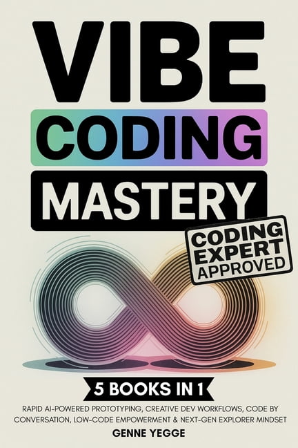 Vibe Coding Mastery: The Complete 5-in-1 Guide to Rapid AI-Powered ...