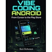 Vibe Coding for Android Build and Ship Real Apps to Google Play - No Coding Experience Required, Paperback
