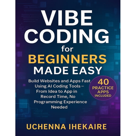 Vibe Coding for Beginners Made Easy: Build Websites and Apps Fast Using AI Coding Tools - From Idea to App in Record Tim, (Paperback)