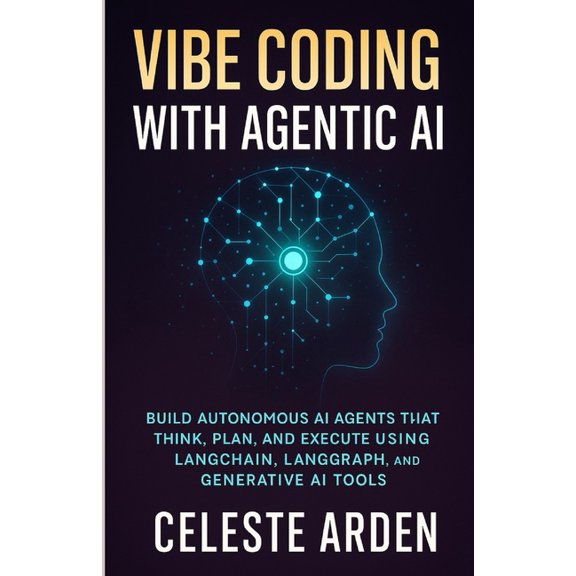 Vibe Coding with Agentic AI: Build Autonomous AI Agents That Think, Plan, And Execute Using Langchain, Langgraph, And Ge, (Paperback)