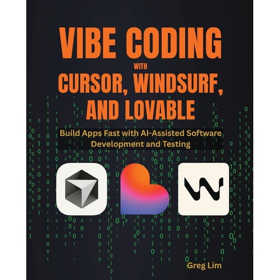 Vibe Coding with Cursor, Windsurf, and Lovable: Build Apps Fast with AI-Assisted Software Development and Testing, (Paperback)
