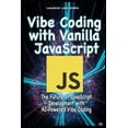 thumbnail image 1 of Vibe Coding with Vanilla JavaScript: The Future of JavaScript Development with AI-Powered Vibe Coding, (Paperback), 1 of 1