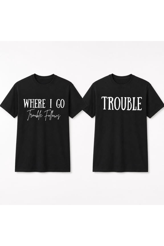 Funny Matching Couple, Where I Go Trouble Follows Graphic Tee