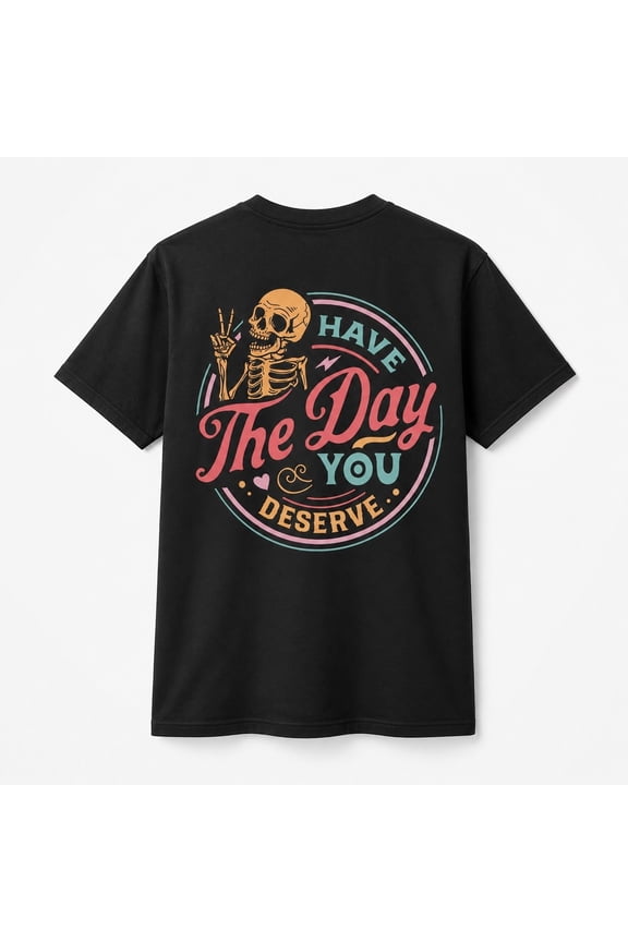 Have The Day You Deserve Skeleton Graphic, Unisex Classic Fit Tee