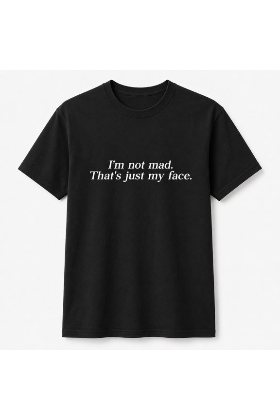 I'm Not Mad That's Just My Face Graphic T-Shirt, Unisex Classic Fit