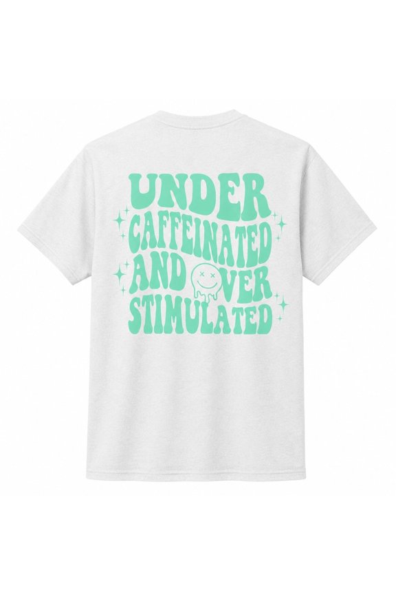 Under Caffeinated Over Stimulated Coffee Humor Graphic T-Shirt