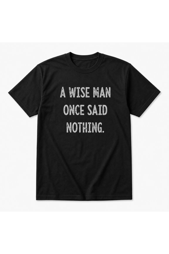 Wise Man Said Nothing Unisex Graphic T-Shirt, 100% Cotton Short Sleeve Crew Neck Classic Fit Casual Streetwear for Men and Women