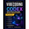 thumbnail image 1 of Vibecoding with Codex: How to Build AI Apps Using Natural Language Prompts: A Beginner-Friendly Guide to Prompt Engineer, (Paperback), 1 of 1