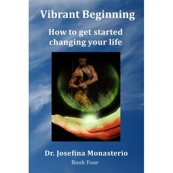Vibrant Beginning: How to get started changing your life (Paperback) by Josefina Monasterio