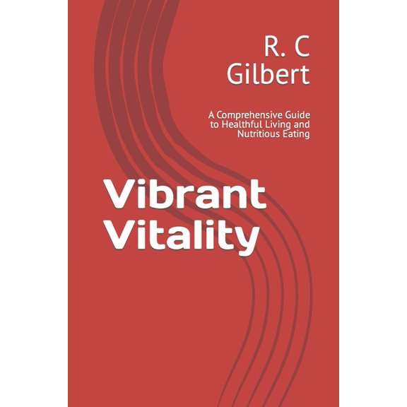 Vibrant Vitality: A Comprehensive Guide to Healthful Living and Nutritious Eating (Paperback)