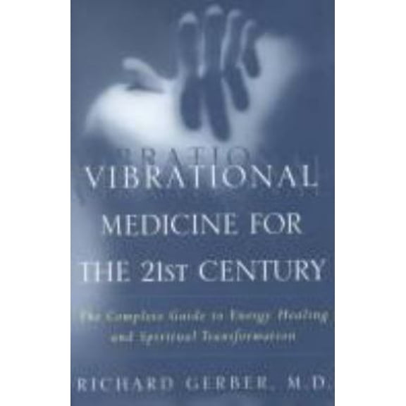 Pre-Owned Vibrational Medicine for the 21st Century: A Complete Guide To Energy Healing And Spiritual Transformation (Hardcover) 068816403X 9780688164034