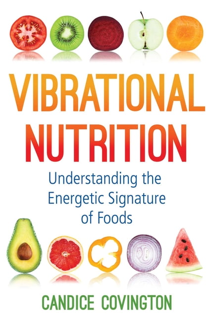 CANDICE COVINGTON Vibrational Nutrition: Understanding the Energetic Signature of Foods, (Paperback)