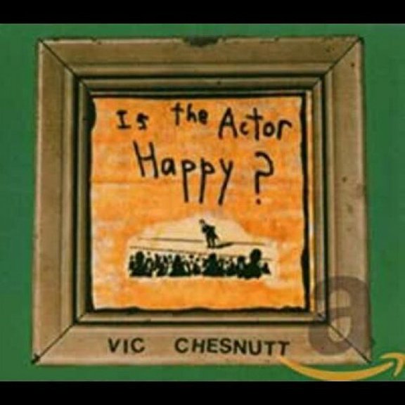 Vic Chesnutt - Is the Actor Happy - Music & Performance - CD