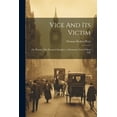thumbnail image 1 of Vice And Its Victim: Or, Phoebe, The Peasant's Daughter. A Romantic Tale Of Real Life, (Paperback), 1 of 1