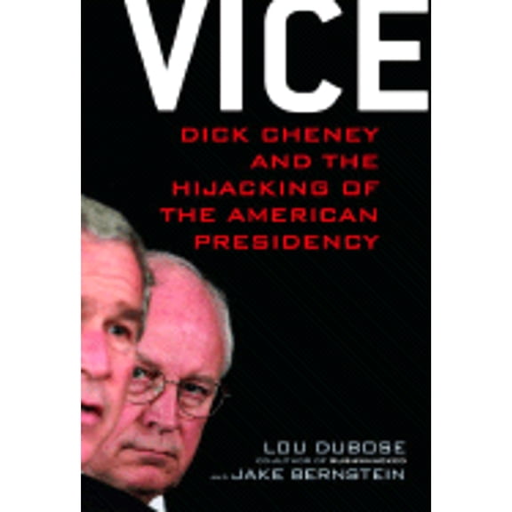 Vice : Dick Cheney and the Hijacking of the American Presidency (Hardcover)