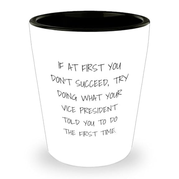 Vice President Birthday Unique Gift Idea - Shot Glass with Funny Quote, White Ceramic, 1.5oz, Microwave and Dishwasher Safe - Gifts from Friends, Coworkers, Family, or Boss